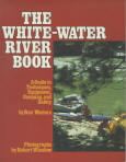 THE WHITE-WATER RIVER BOOK: a guide to techniques, equipment, camping, and safety. 